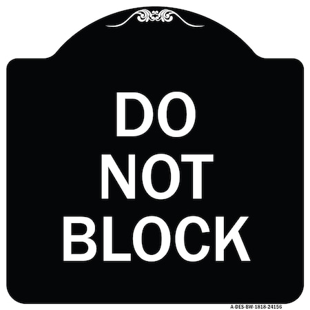 Signmission Designer Series Do Not Block, Black & White Heavy-Gauge Aluminum Sign, 18" x 18", BW-1818-24156 A-DES-BW-1818-24156